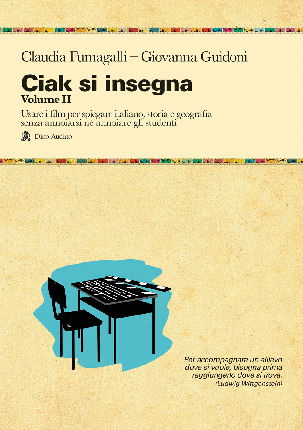 Ciak si insegna. Vol. 2: Usare i film per spiegare italiano, storia e geografia senza annoiarsi né annoiare gli studenti