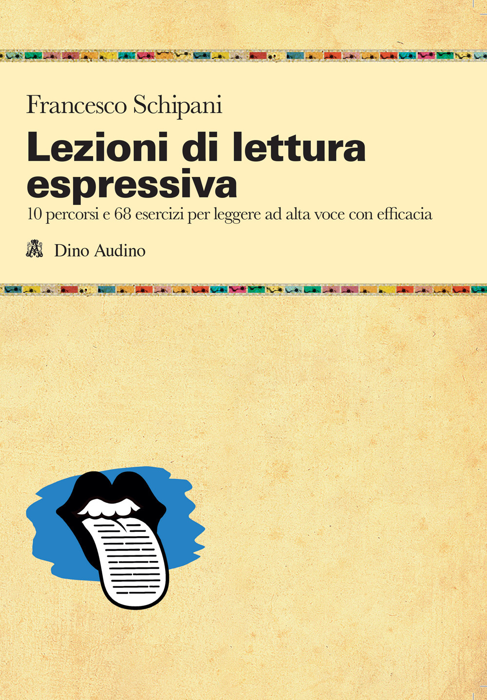 Lezioni di lettura espressiva. 10 percorsi e 68 esercizi per leggere ad alta voce con efficacia