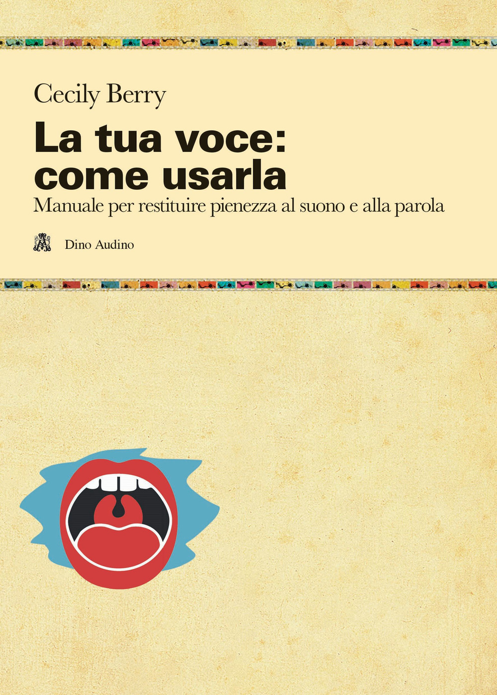 La tua voce: come usarla. Manuale per restituire pienezza al suono e alla parola