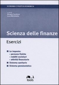 Scienza delle finanze. Esercizi. Le imposte: persone fisiche, redditi societari, attività finanziarie, sistema sanitario, sistema pensionistico
