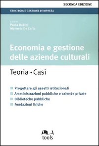Economia e gestione delle aziende culturali. Teoria, caso. Progettare gli assetti istituzionali, amministrazioni pubbliche e aziende private, biblioteche pubbliche..