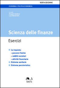 Scienza delle finanze. Esercizi. Le imposte: persone fisiche, redditi societari, attività finanziarie, sistema sanitario, sistema pensionistico