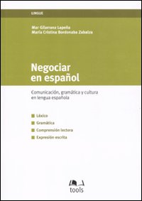 Negociar en español. Comunicacion, gramatica y cultura en lengua española
