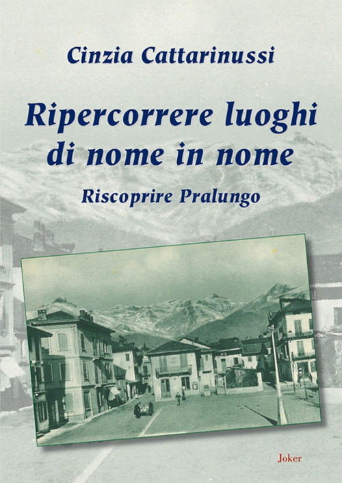 Ripercorrere luoghi di nome in nome. Riscoprire Pralungo