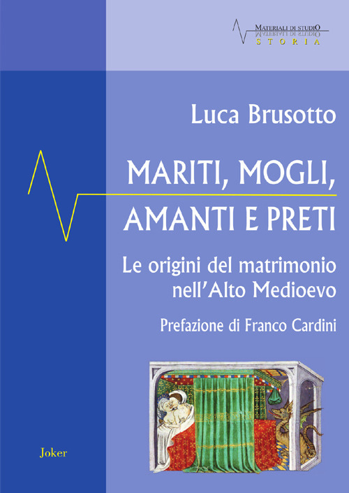 Mariti, mogli, amanti e preti. Le origini del matrimonio nell'Alto Medioevo