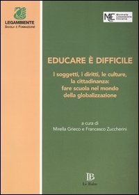 Educare è difficile. I soggetti, i diritti, le culture, la cittadinanza: fare scuola nel mondo della globalizzazione. Atti del Convegno (Perugia, 20-22 marzo 2003)