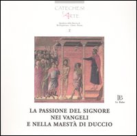 La passione del Signore nei Vangeli e nella Maestà di Duccio