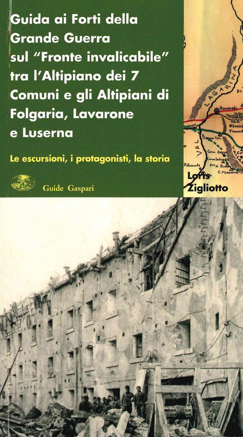 Guida ai forti della grande guerra sul «fronte invalicabile» tra l'altopiano dei 7 comuni e gli altipiani di Folgaria, Lavarone e Luserna