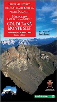 Itinerari segreti della grande guerra nelle Dolomiti. Vol. 7/2: Marmolada, Col di Lana-Sief. Col di Lana, monte Sief. Il sentiero 21 e Teriol ladin