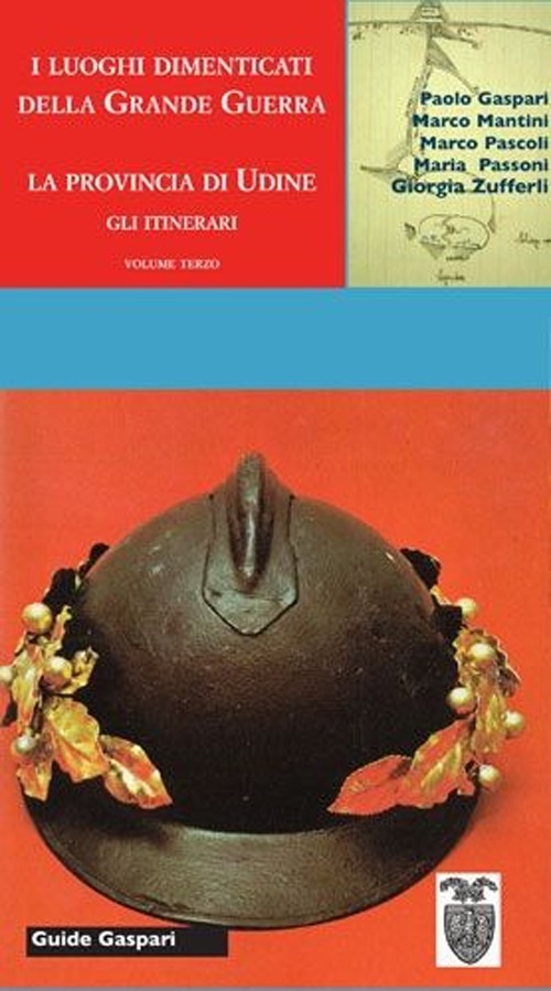 Guida ai luoghi della grande guerra nella provincia di Udine. Itinerari, luoghi, personaggi, combattimenti
