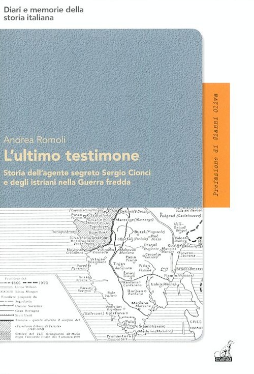 L'ultimo testimone. Storia dell'agente segreto Sergio Cionci e degli istriani nella guerra fredda