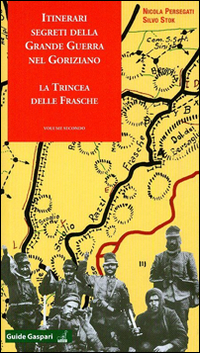 Itinerari segreti della grande guerra nel goriziano. Vol. 2: La trincea delle frasche