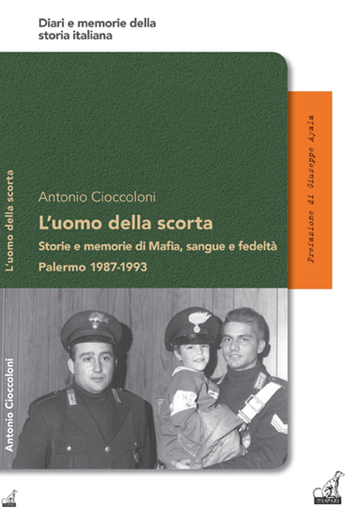 L'uomo della scorta. Storie e memorie di mafia, sangue e fedeltà. Palermo 1987-1993