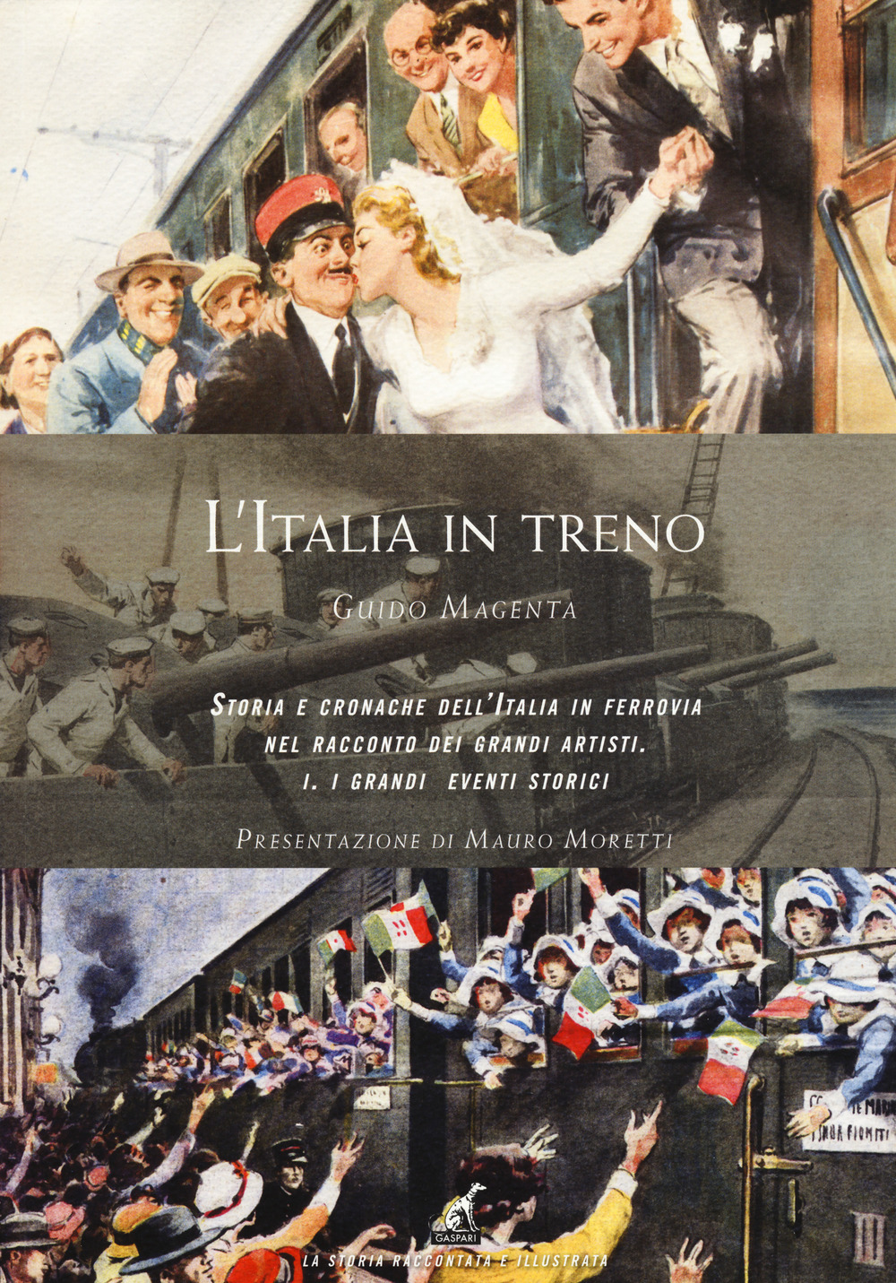 L'Italia in treno. Storia e cronache dell'Italia in ferrovia nel racconto dei grandi artisti. Vol. 1: I grandi eventi storici
