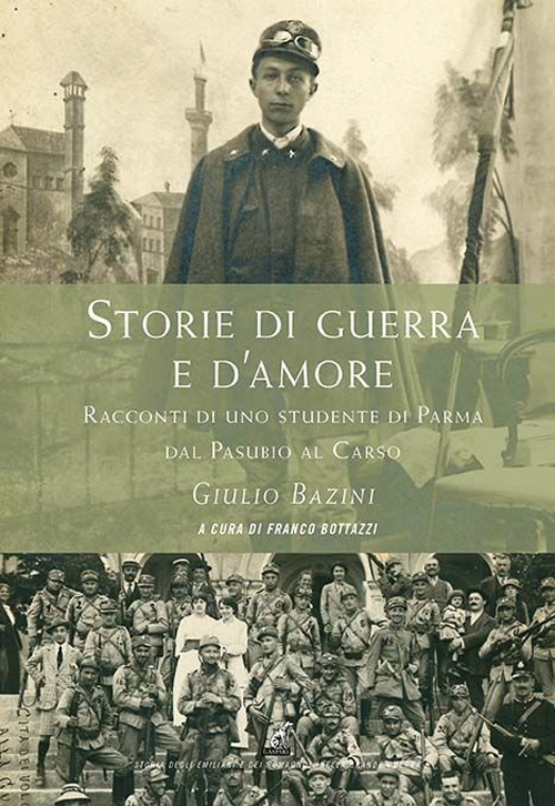 Storie di guerra e d'amore. Racconti di uno studente di Parma dal Pasubio al Carso