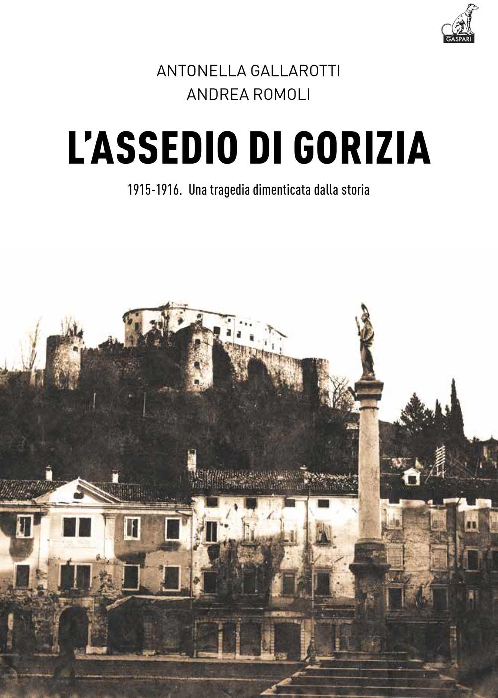 L'assedio di Gorizia. Una tragedia dimenticata dalla storia