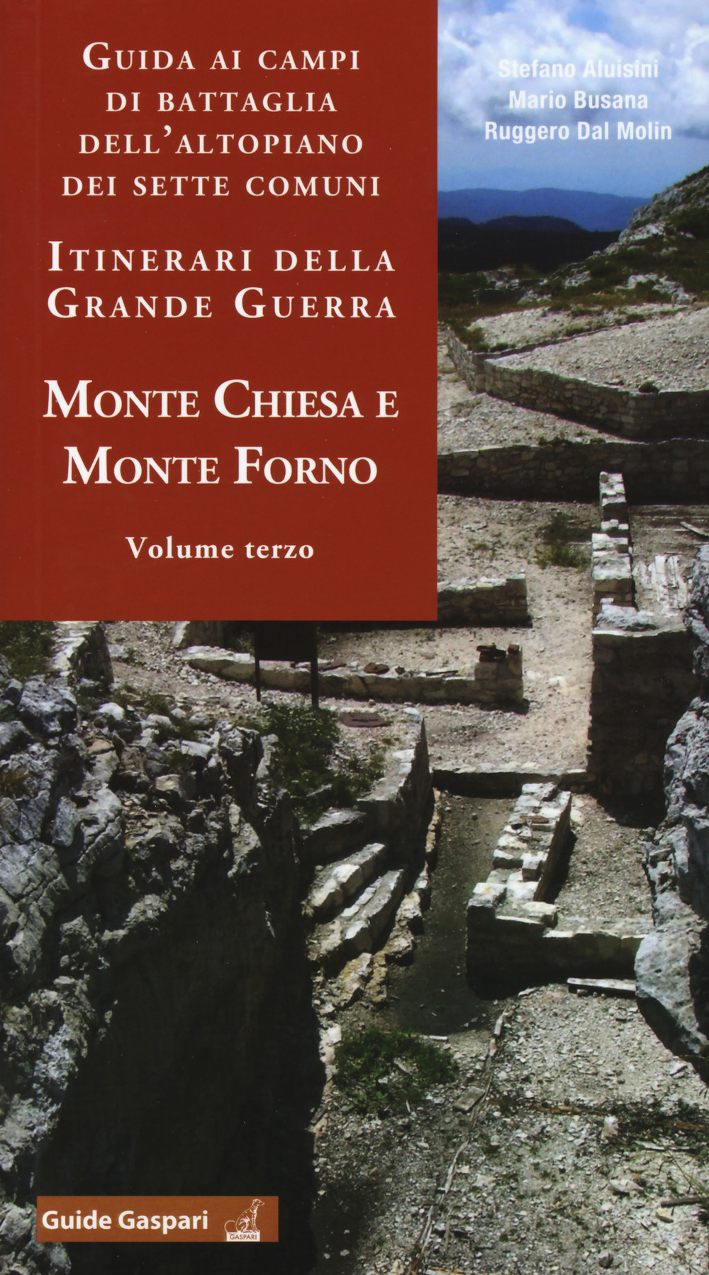 Guida ai campi di battaglia dell'Altopiano dei Sette Comuni. Itinerari della Grande Guerra. Vol. 3: Monte Chiesa e Forno