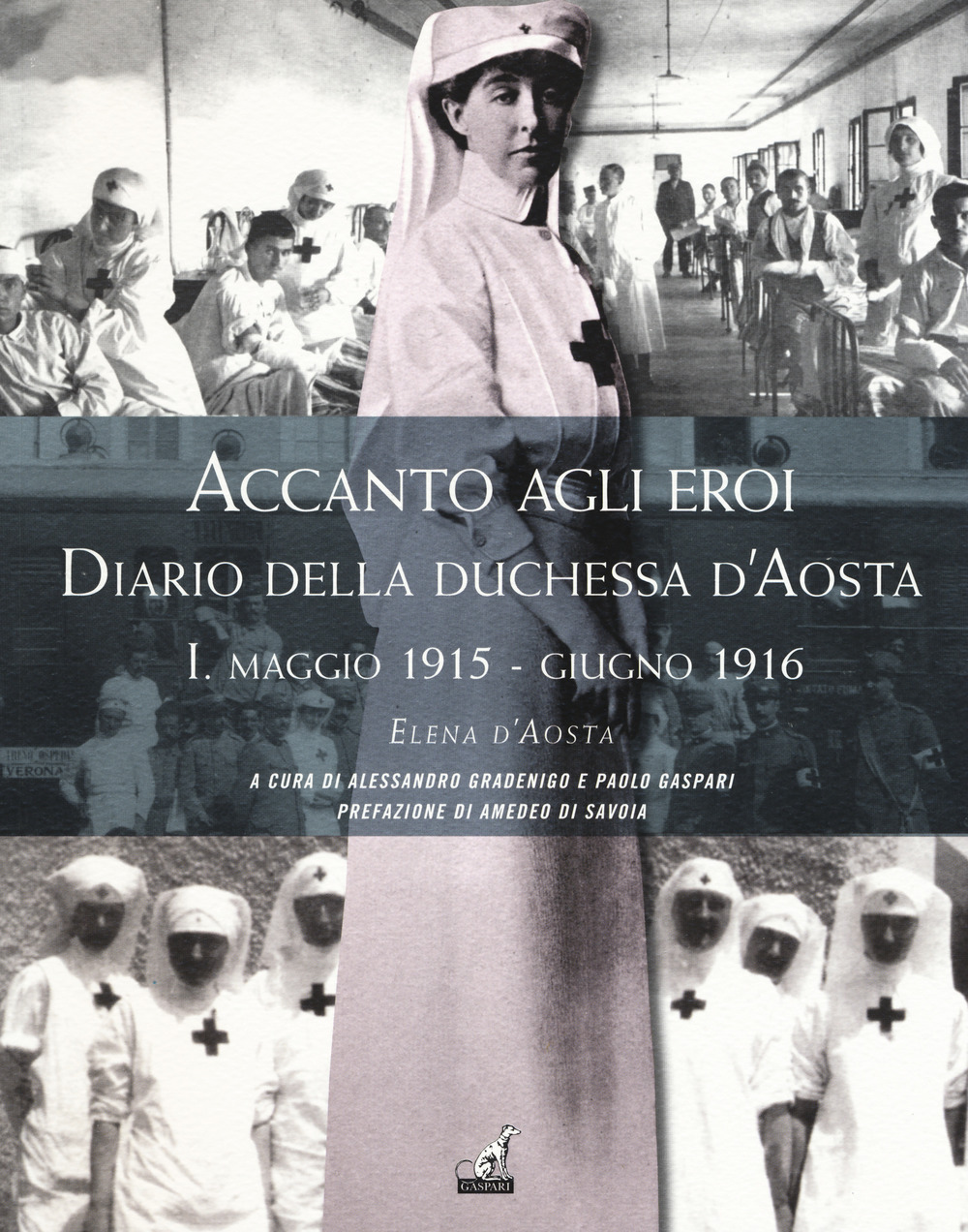 Accanto agli eroi. Diario della duchessa d'Aosta. Vol. 1: Maggio 1915-giugno 1916