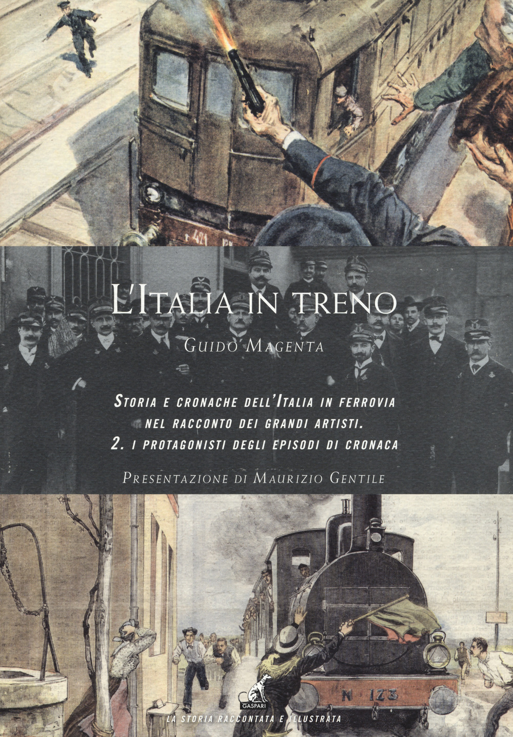 L'Italia in treno. Storia e cronache dell'Italia in ferrovia nel racconto dei grandi artisti. Vol. 2: I protagonisti degli episodi di cronaca