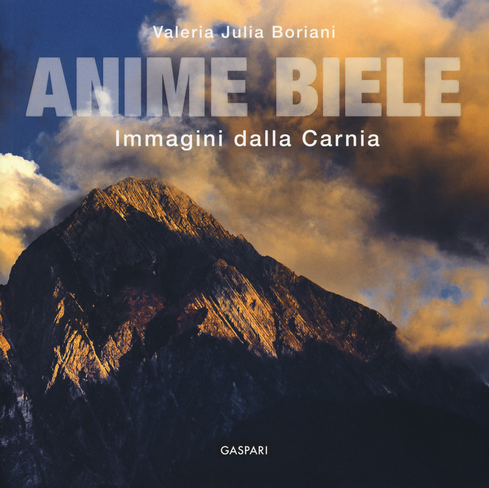 Anime biele. Immagini e tradizioni della Carnia