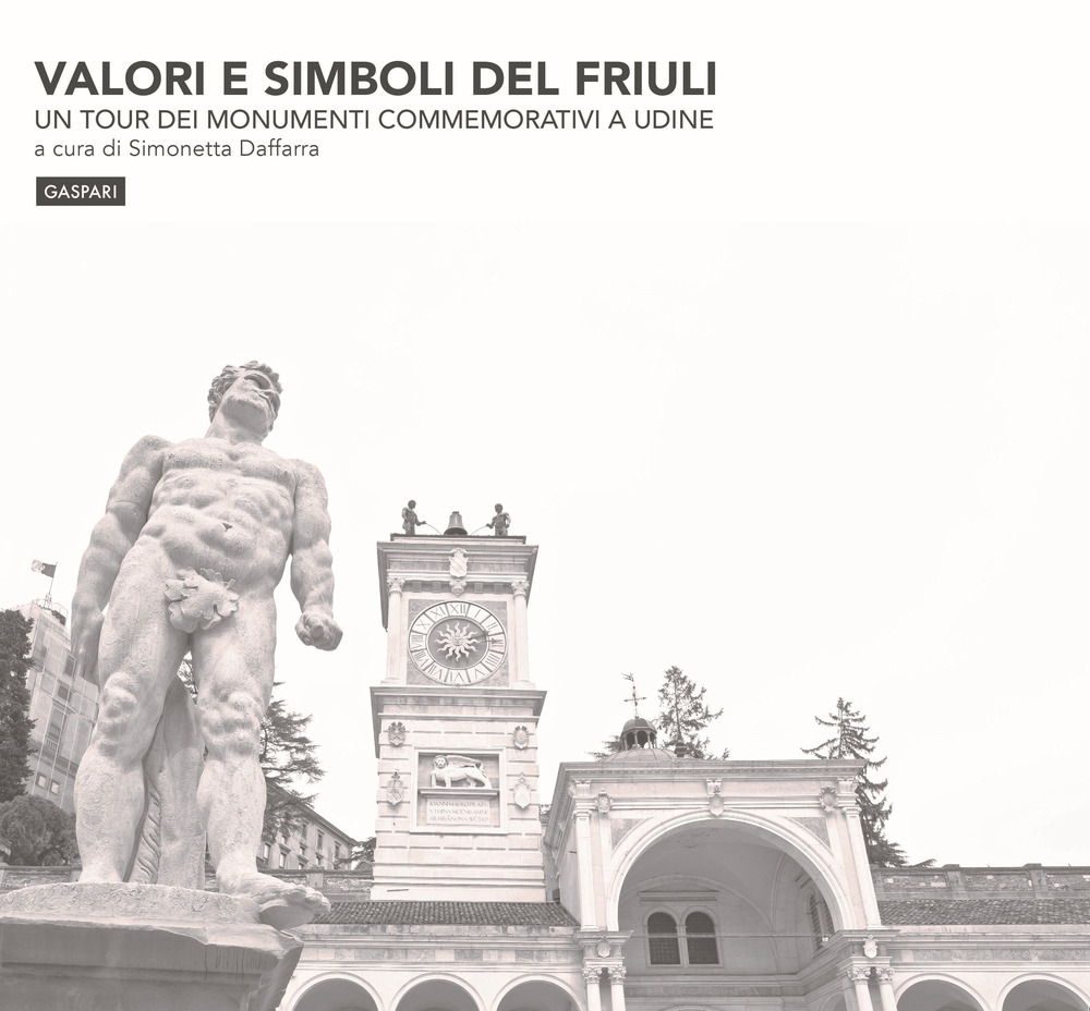 Valori e simboli del Friuli. Un tour dei monumenti commemorativi a Udine