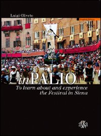 InPalio. To learn about and experience the Festival in Siena
