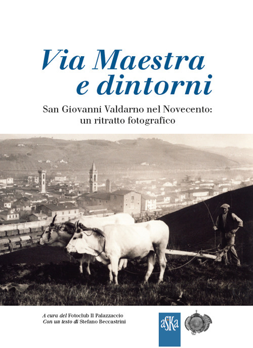 Via Maestra e dintorni. San Giovanni Valdarno nel Novecento: un ritratto fotografico
