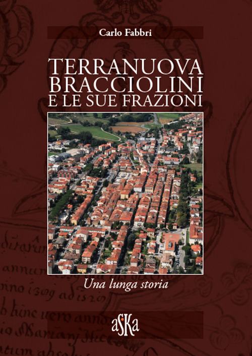 Terranuova Bracciolini e le sue frazioni. Una lunga storia
