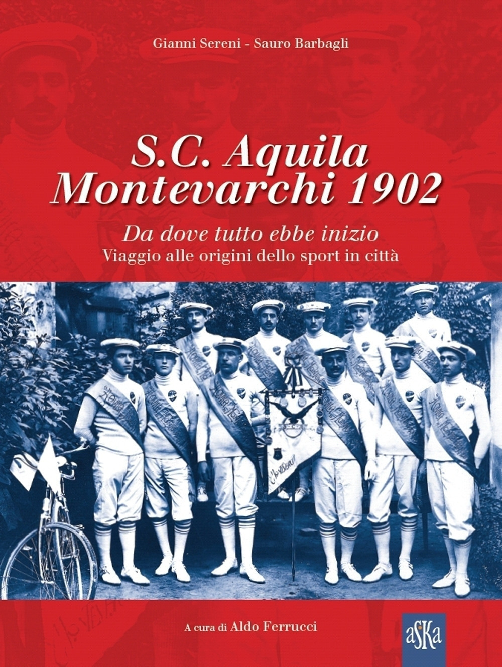 S.C. Aquila Montevarchi 1902. Da dove tutto ebbe inizio. Viaggio alle origini dello sport in città