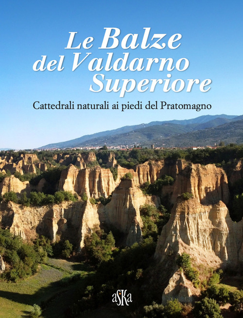 Le balze del Valdarno Superiore. Cattedrali naturali ai piedi del Pratomagno