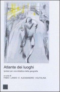 Atlante dei luoghi. Ipotesi per una didattica della geografia