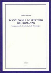 D'Annunzio e lo specchio del romanzo. Sdoppiamenti, rifrazioni, giochi