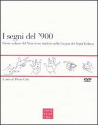 I segni del '900. Poesie italiane del Novecento tradotte nella lingua dei segni italiana