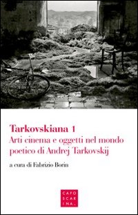 Tarkovskiana. Vol. 1: Arti cinema e oggetti nel mondo poetico di Andrej Tarkovskij