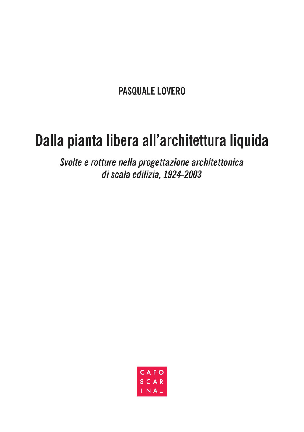 Dalla pianta libera all'architettura liquida. Svolte e rotture nella progettazione architettonica di scala edilizia, 1924-2003