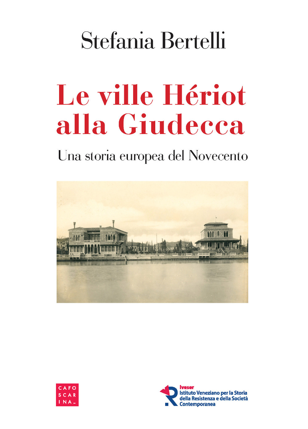 Le ville Hériot alla Giudecca. Una storia europea del Novecento