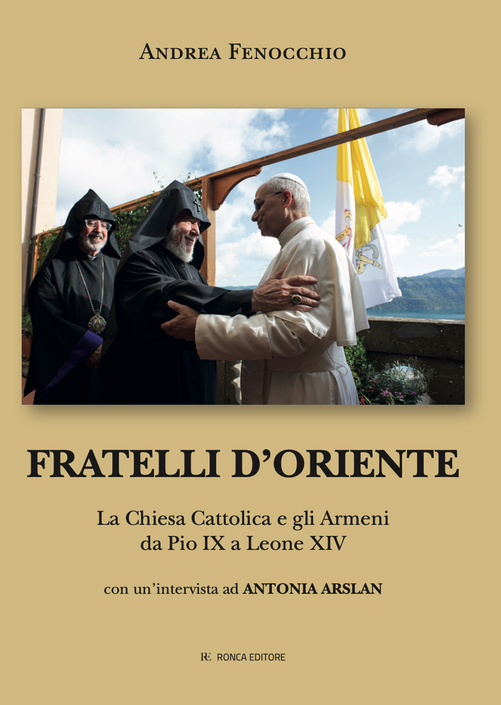 Fratelli d'Oriente. La Chiesa Cattolica e gli Armeni da Pio IX a Leone XIV