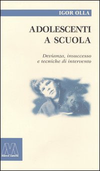 Adolescenti a scuola. Devianza, insuccesso e tecniche di intervento