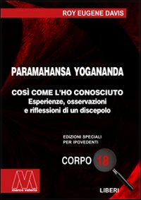 Paramahansa Yogananda. Così come l'ho conosciuto. Esperienze, osservazioni e riflessioni di un discepolo
