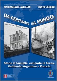 Da Cercenasco nel mondo. Storie di famiglie emigrate in Texas, California, Argentina e Francia