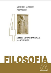 Filosofia. Vol. 4: Deliri di onnipotenza mascherati