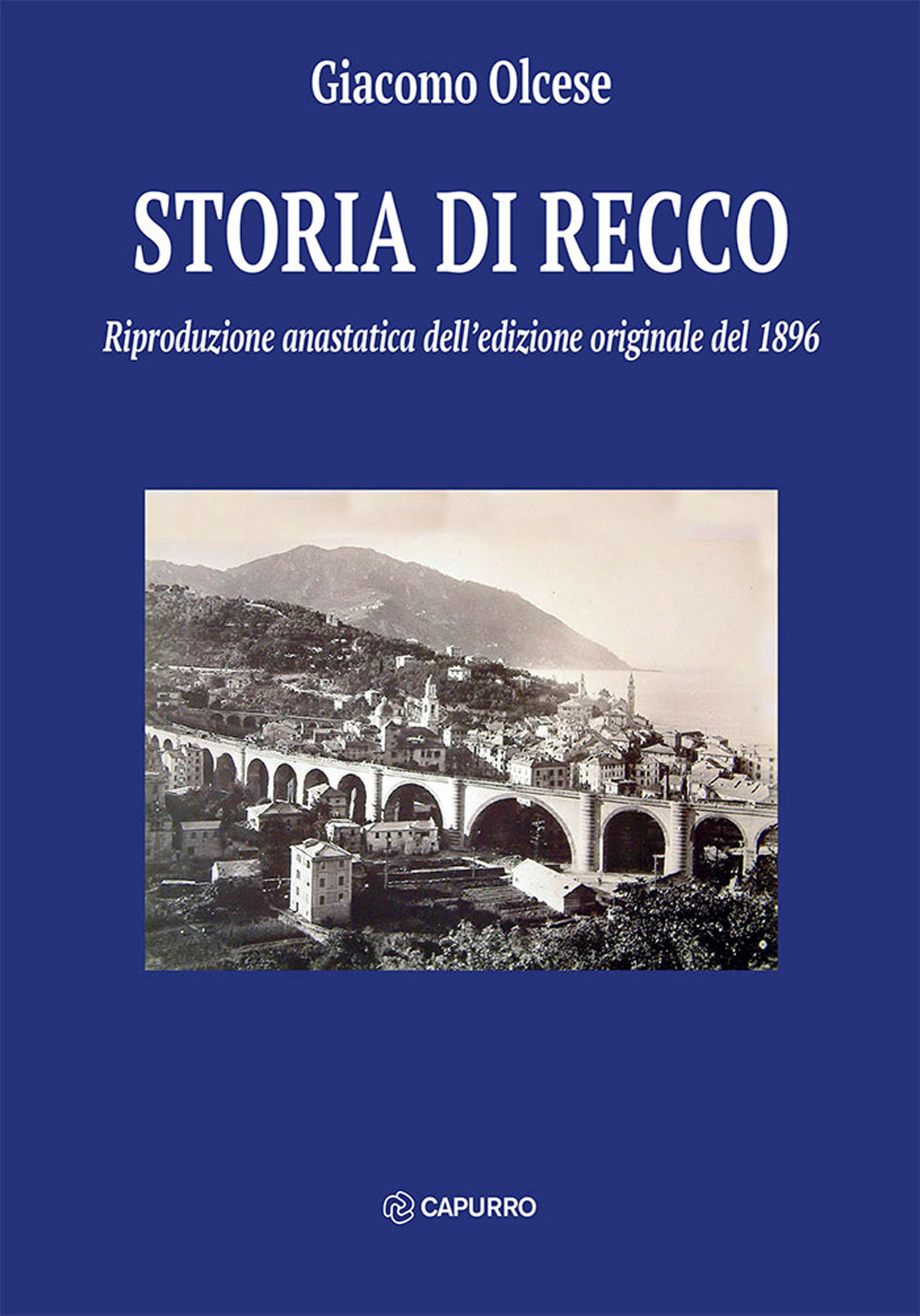 Storia di Recco. Riproduzione anastatica dell'edizione originale del 1896