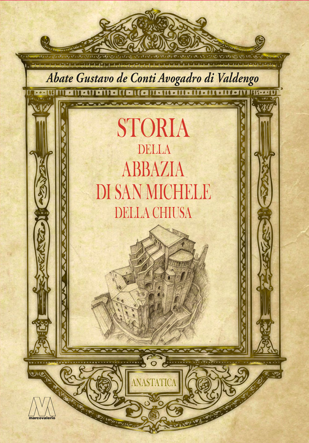 Storia dell'abbazia di San Michele della Chiusa. Edizione riprodotta in anastatica dall'originale del 1837