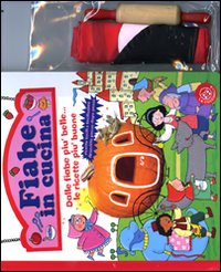 Fiabe in cucina. Dalle fiabe più belle... Le ricette più buone