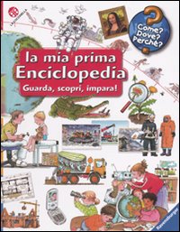 La mia prima enciclopedia. Guarda, scopri, impara!