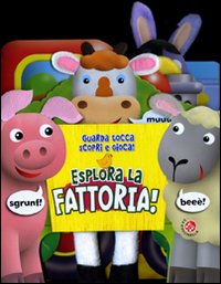 Esplora la fattoria! Guarda, tocca, scopri e gioca