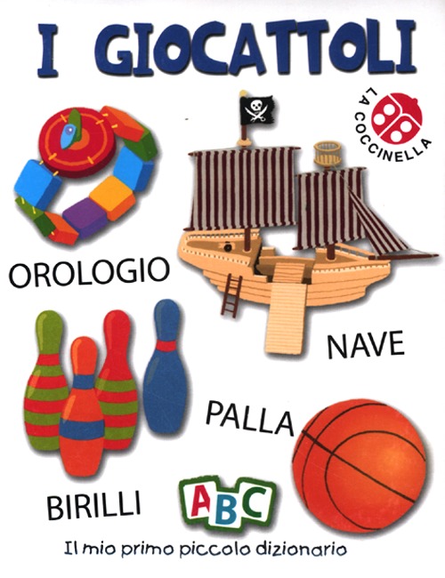 I giocattoli. Il mio primo piccolo dizionario