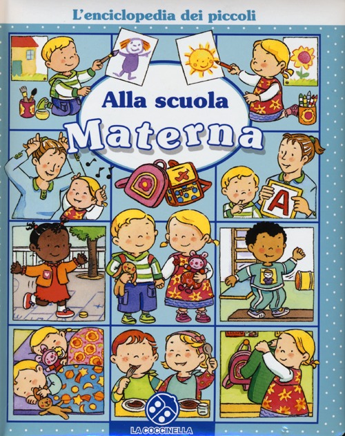 Alla scuola materna. L'enciclopedia dei piccoli