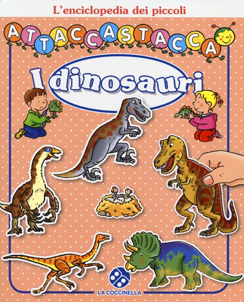 I dinosauri. L'enciclopedia dei piccoli attaccastacca. Con adesivi