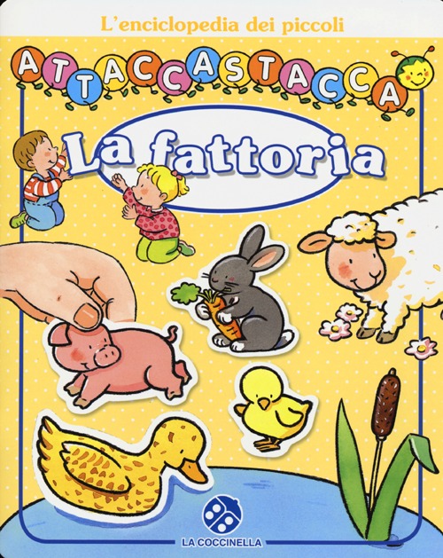 La fattoria. L'enciclopedia dei piccoli attaccastacca. Con adesivi